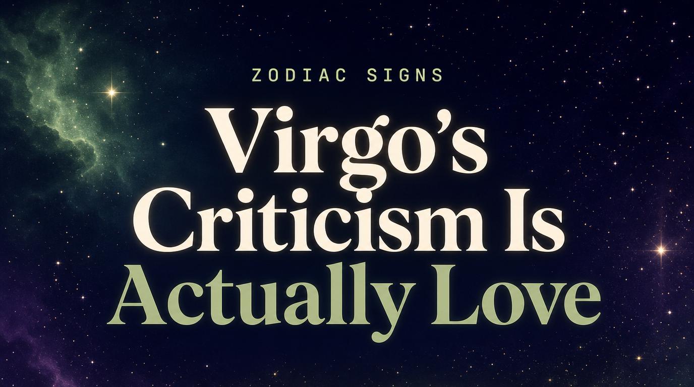 Virgo Zodiac Sign: Why This Sign’s Criticism Is Actually Love