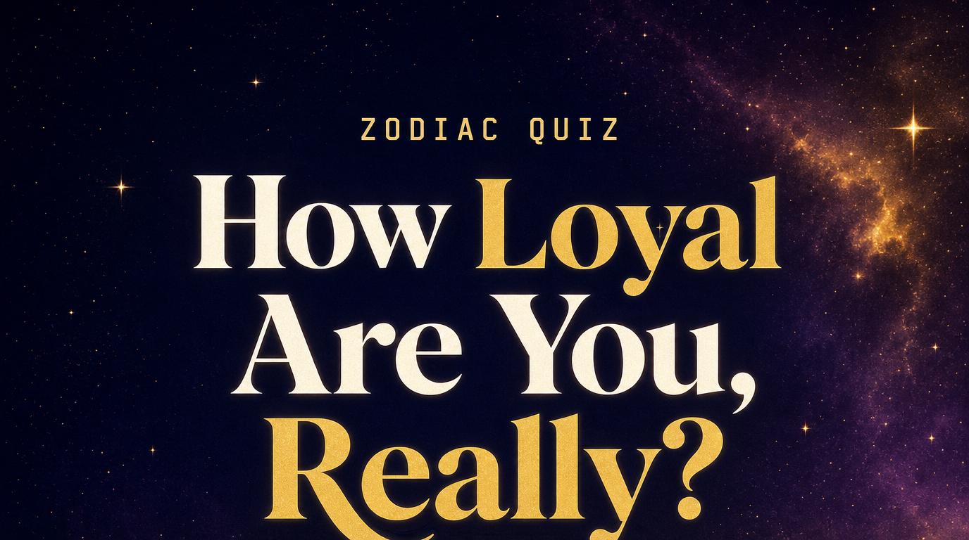 How Loyal Are You, Really? A Zodiac Quiz