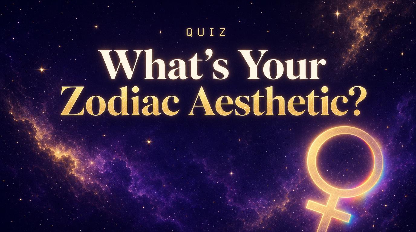 What’s Your Zodiac Aesthetic? Take the Quiz
