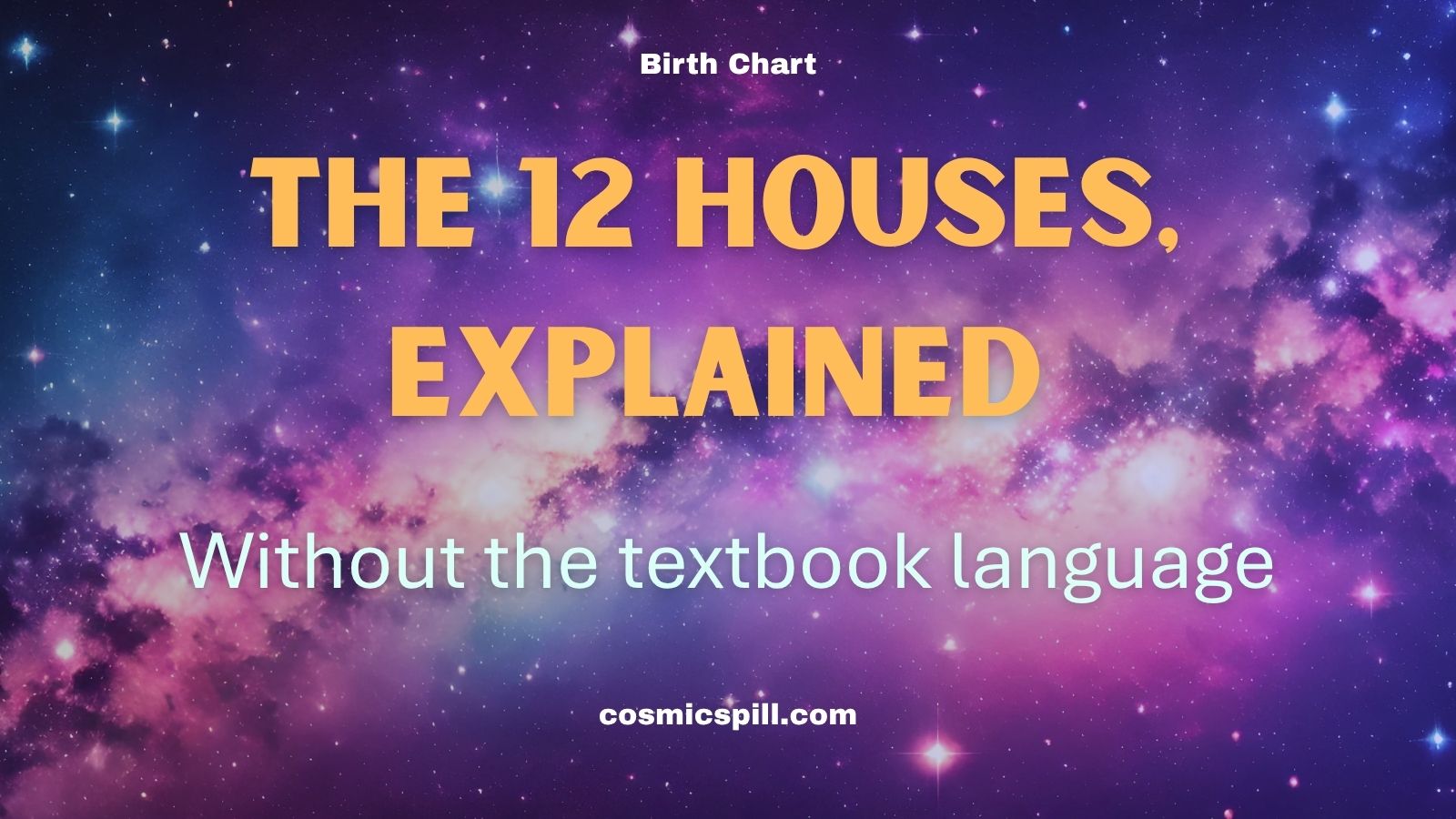 The 12 Houses in Astrology, Explained Without the Textbook Language