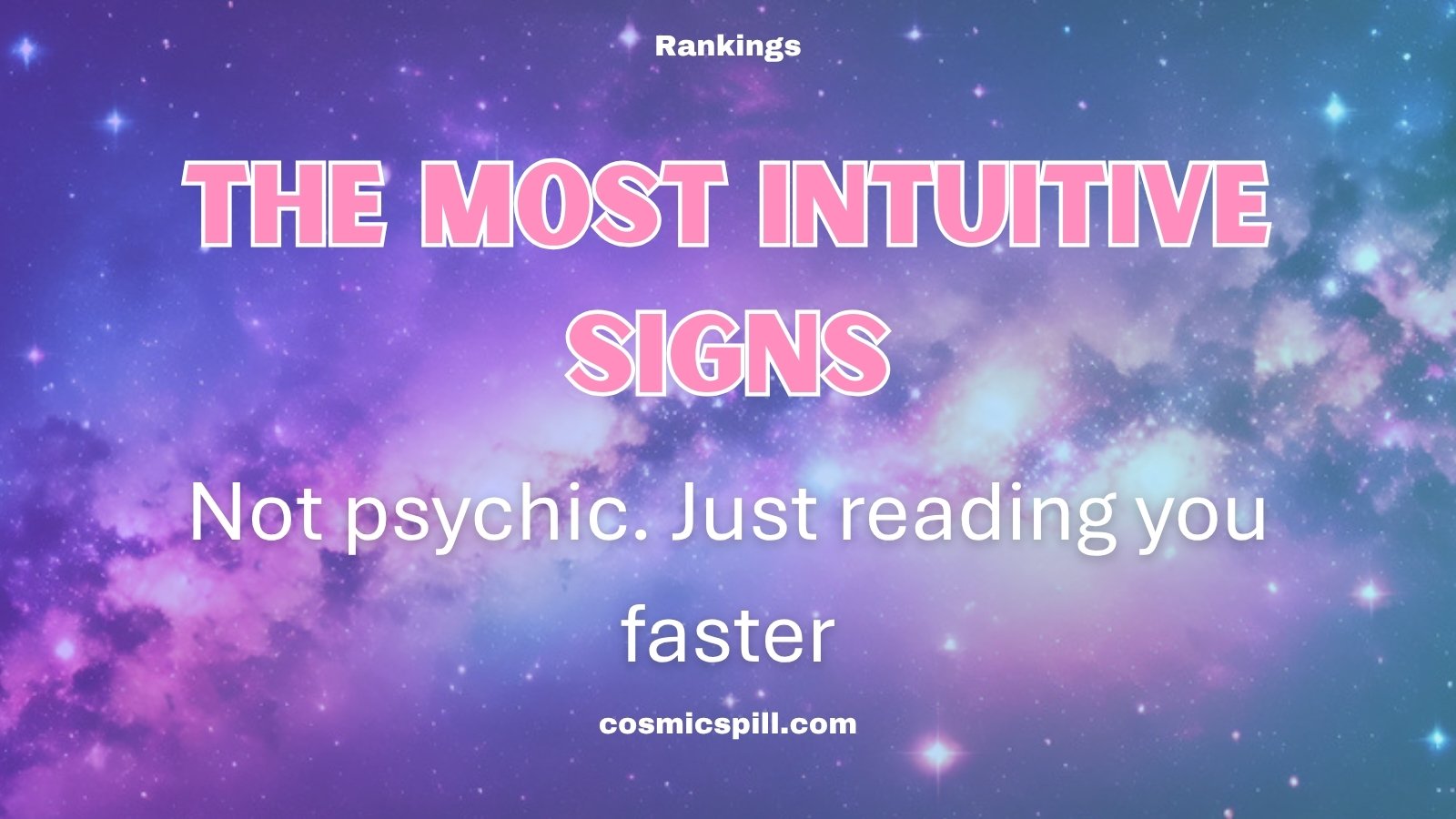 The Most Intuitive Zodiac Signs Aren’t Psychic. They’re Just Reading You Faster