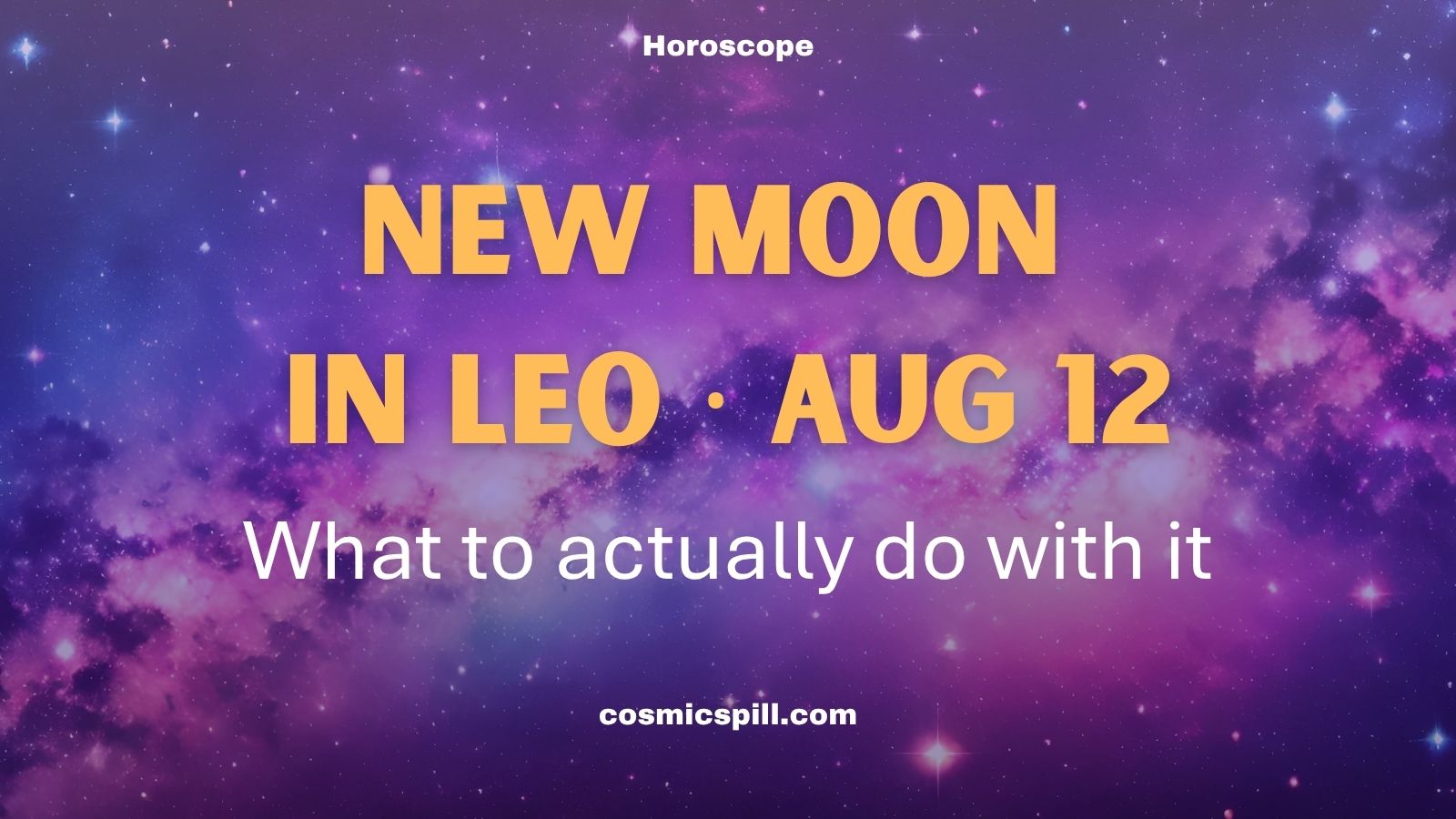 New Moon in Leo · Aug 12 – What to actually do with it