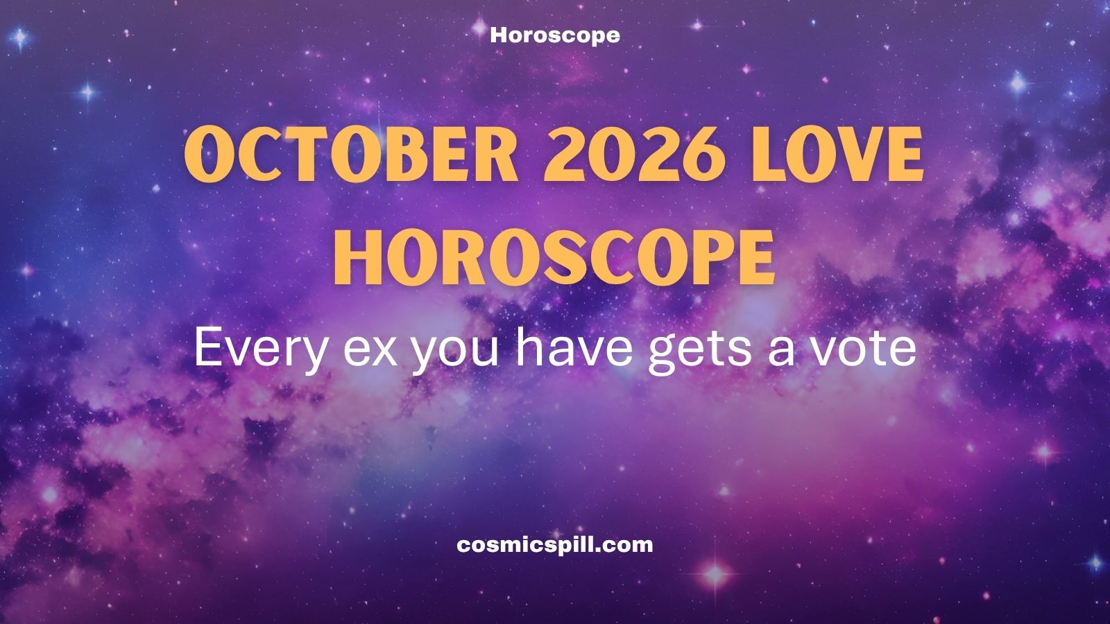October 2026 Love Horoscope – Every ex you have gets a vote
