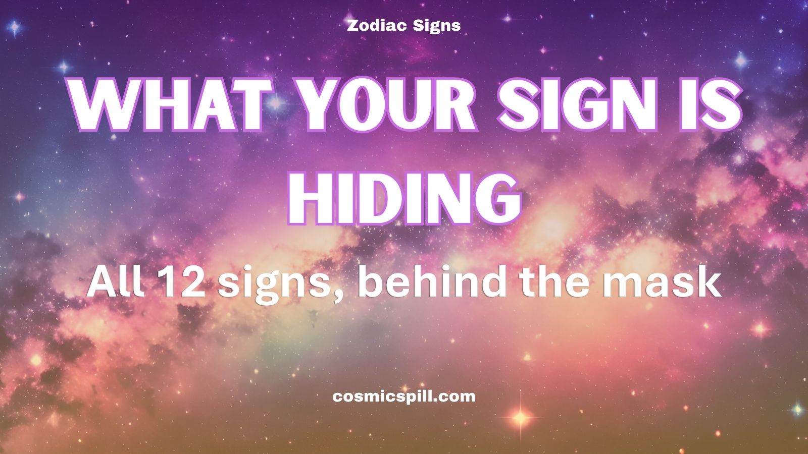 What Your Sign Is Hiding – All 12 signs, behind the mask