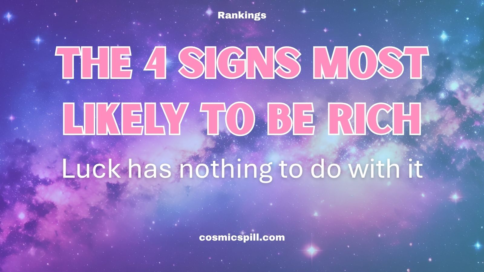 The 4 Signs Most Likely to Be Rich – Luck has nothing to do with it